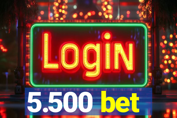 5.500 bet